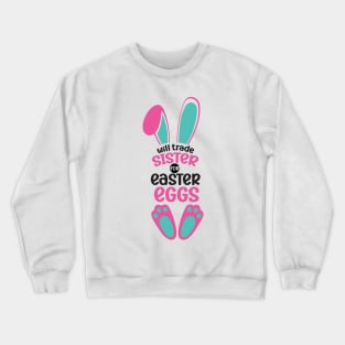 Will Trade Sister For Easter Eggs Crewneck Sweatshirt